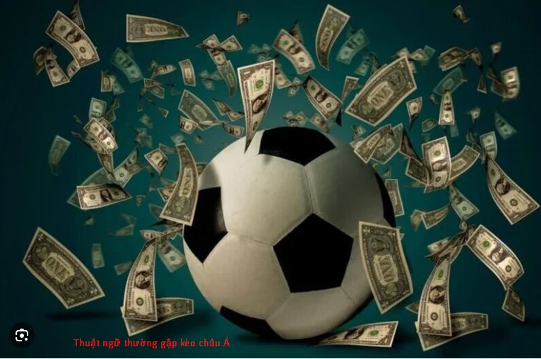 Kèo châu Á (Asian Handicap): Hướng dẫn đầy đủ từ A–Z 2025 3 Thuật ngữ thường gặp kèo châu Á